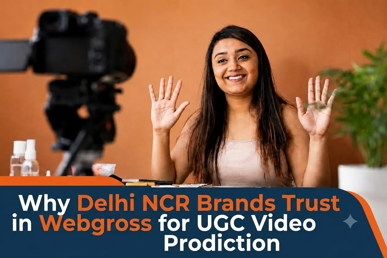 Why Delhi NCR Brands Trust Webgross for UGC Video Production